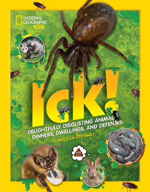 Ick!: Delightfully Disgusting Animal Dinners, Dwellings, and Defenses