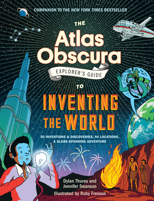 Atlas Obscura Explorer's Guide to Inventing the World, The