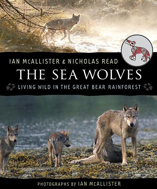 The Sea Wolves: Living Wild in the Great Bear Rainforest