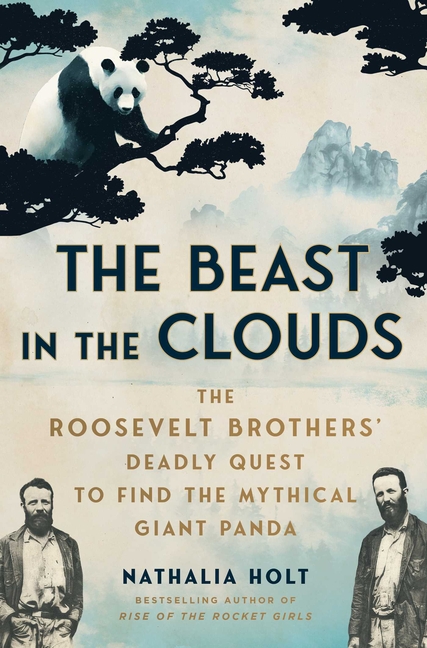 Beast in the Clouds, The: The Roosevelt Brothers' Deadly Quest to Find the Mythical Giant Panda