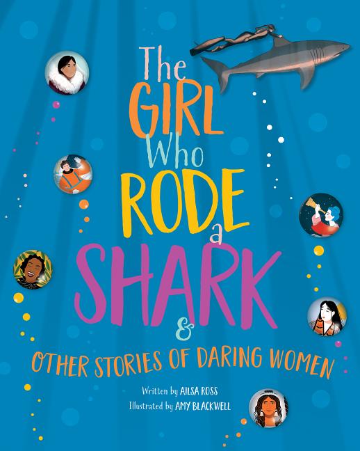 Girl Who Rode a Shark, The: And Other Stories of Daring Women