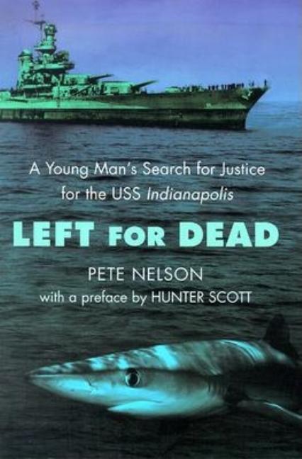 Left for Dead: A Young Man's Search for Justice for the USS Indianapolis