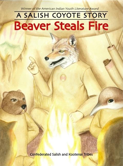 Beaver Steals Fire: A Salish Coyote Story