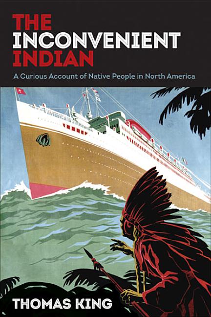 The Inconvenient Indian: A Curious Account of Native People in North America