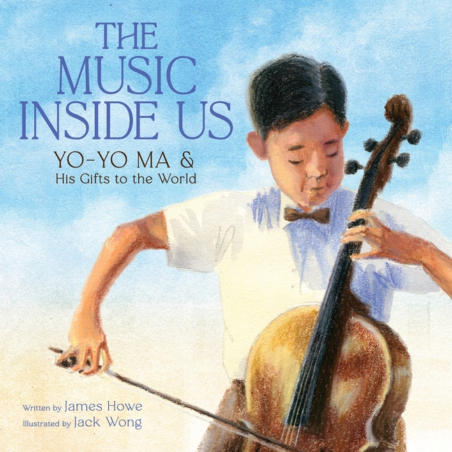 The Music Inside Us: Yo-Yo Ma and His Gifts to the World