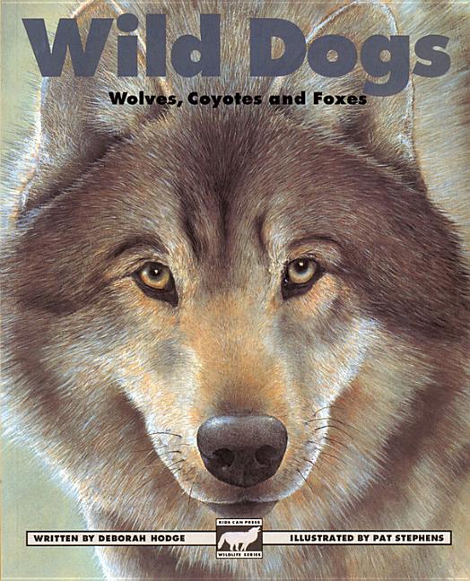 Wild Dogs: Wolves, Coyotes and Foxes