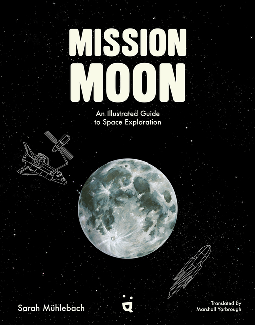 Mission Moon: An Illustrated Guide to Space Exploration
