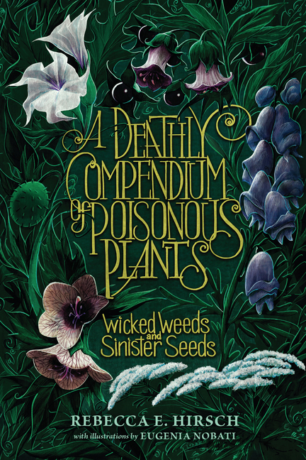 Deathly Compendium of Poisonous Plants, A: Wicked Weeds and Sinister Seeds