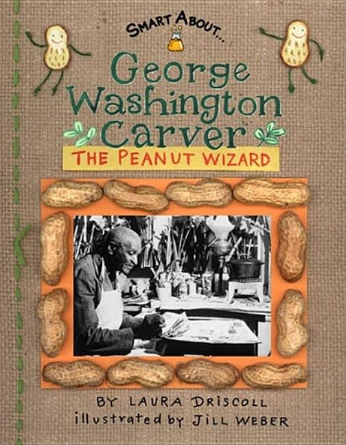 George Washington Carver: The Peanut Wizard