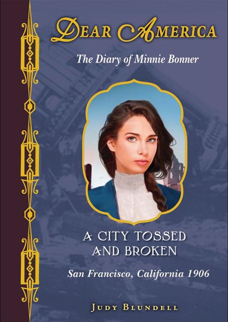 A City Tossed and Broken: The Diary of Minnie Bonner: San Francisco, California, 1906