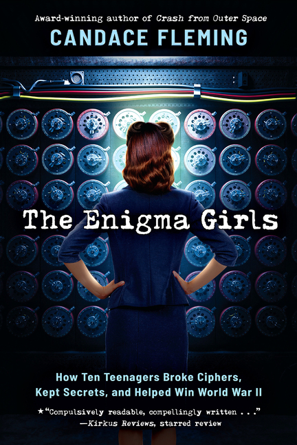 The Enigma Girls: How Ten Teenagers Broke Ciphers, Kept Secrets, and Helped Win World War II