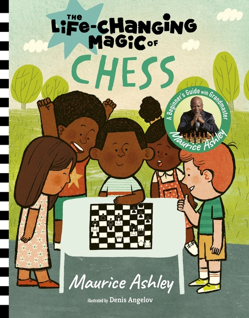 Life-Changing Magic of Chess, The: A Beginner's Guide with Grandmaster Maurice Ashley