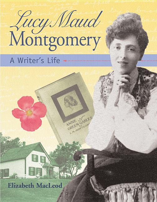 Lucy Maud Montgomery: A Writer's Life