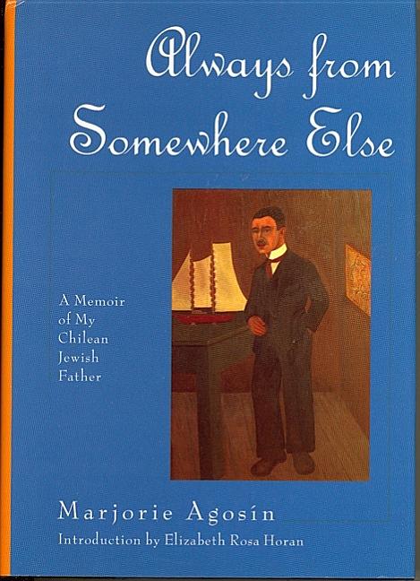 Always from Somewhere Else: A Memoir of My Chilean Jewish Father