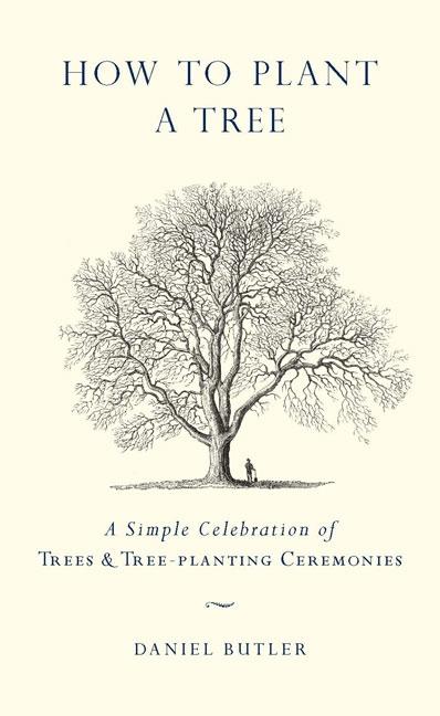 How to Plant a Tree: A Simple Celebration of Trees & Tree-Planting Ceremonies