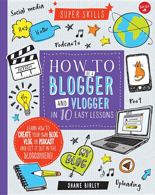 How to Be a Blogger and Vlogger in 10 Easy Lessons