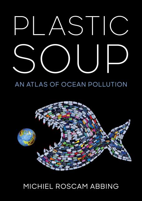 Plastic Soup: An Atlas of Ocean Pollution