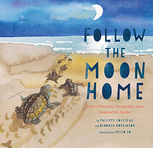 Follow the Moon Home: A Tale of One Idea, Twenty Kids, and a Hundred Sea Turtles