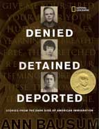 Denied, Detained, Deported: Stories from the Dark Side of American Immigration